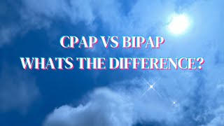 CPAP VS BIPAP WHATS THE DIFFERENCE [upl. by Deloria]