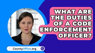 What Are The Duties Of A Code Enforcement Officer  CountyOfficeorg [upl. by Ijat]