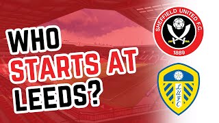 Sheffield United Views  Picking The Team to Face Leeds [upl. by Dex]