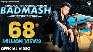 BADMASH OFFICIAL VIDEO by KHAZALA ft GURLEZ AKHTAR  PRABH GREWAL  LADDI GILL Punjabi Song [upl. by Cartie]