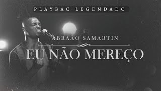 EU NÃO MEREÇO ABRAÃO SAMARTIN PLAYBACK LEGENDADO [upl. by Kerrill839]