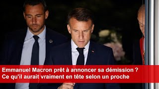 Emmanuel Macron prêt à annoncer sa démission  Ce quil aurait vraiment en tête selon un proche [upl. by Ahsitruc791]