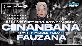 DJ MINANG CIINAN BANA  FAUZANA PARTY MIDDLE NULUP NROTOK FULL BASS BLAYER VIRAL TIKTOK TERBARU 2024 [upl. by Fulvia]