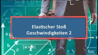 Elastischer Stoß Geschwindigkeiten 2 [upl. by Galvan]