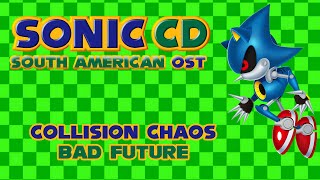 Sonic CD South American OST  Collision Chaos Bad Future Fanmade [upl. by Sax764]