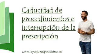 Caducidad de procedimientos e interrupción de la prescripción [upl. by Niki567]