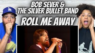 FIRST TIME HEARING Bob Seger And The Silver Bullet Band  Roll Me Away REACTION [upl. by Noryb67]