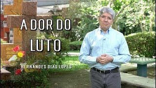 A Dor do Luto  Hernandes Dias Lopes  Da Letra a Palavra 136 [upl. by Rossner]