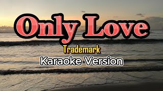 Only Love  Karaoke Trademark [upl. by Larred]