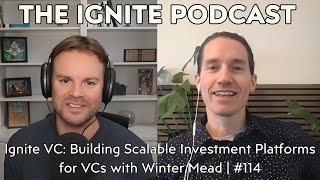 Ignite VC Building Scalable Investment Platforms for VCs with Winter Mead  114 [upl. by Tezile455]