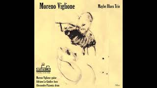 Moreno Viglione Maybe Blues Trio  full album HD audio [upl. by Heron572]