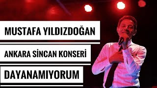 Mustafa Yıldızdoğan Ankara Sincan Konseri Dayanamıyorum [upl. by Wengert]