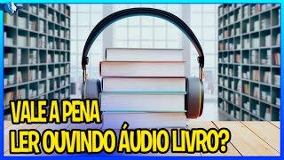 LER OUVINDO AUDIOBOOK É BOM VEJA OS MALÉFICIOS CONFIRA [upl. by Mason]