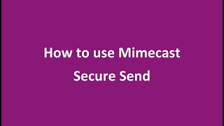 How to use Mimecast Secure Send [upl. by Fabozzi435]