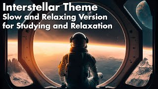 Interstellar Theme  Slow and Relaxing Version for Studying and Relaxation 1 Hour Loop [upl. by Rap]