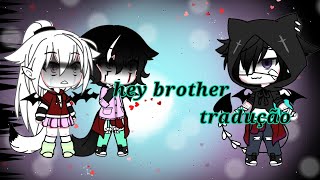 Hey brother gacha life tradução [upl. by Aioj]