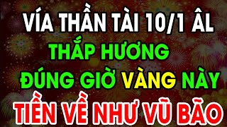 Ngày Vía Thần Tài Mùng 101 ÂL Thắp Hương Đúng Giờ VÀNG Này Đảm Bảo 100 Đổi Đời GIÀU TO Sau 1 Đêm [upl. by Aihc]