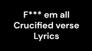 F EM ALL lyrics Crucified verse [upl. by Leor]