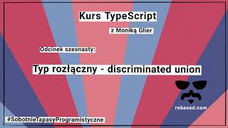 Kurs TypeScript 17 Typ rozłączny  discriminated union [upl. by Earahs]