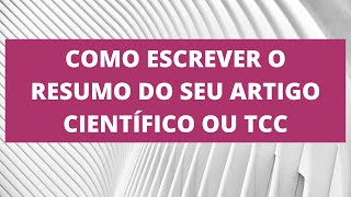 Como escrever o RESUMO do seu artigo científico ou Trabalho de Conclusão de Curso  Com exemplos [upl. by Revlys346]