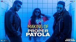 Proper Patola – Behind The Scenes Namaste England  Arjun  Parineeti  Badshah  Diljit  Aastha [upl. by Attelliw]