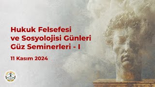 Hukuk Felsefesi ve Sosyolojisi Günleri Güz Seminerleri  I  3 Oturum [upl. by Campagna198]