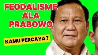 Feodalisme ala Prabowo KAMU PERCAYA [upl. by Jocelyne]