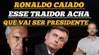 RONALDO CAIADO ACHA QUE VAI SER PRESIDENTE ESSE TRAIDOR [upl. by Enilorak]