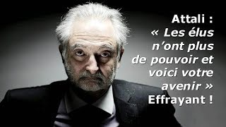 Attali  « Les élus n’ont plus de pouvoir et voici votre avenir »  Effrayant [upl. by December155]