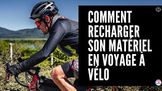 Comment recharger son matériel en voyage à vélo [upl. by Yadnil768]