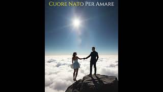 Cuore Nato Per Amare  canzone completamente nuova inedita in Italiano [upl. by Stearne]