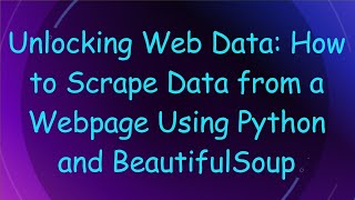 Unlocking Web Data How to Scrape Data from a Webpage Using Python and BeautifulSoup [upl. by Astrid840]