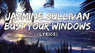 Jazmine Sullivan  Bust Your Windows Lyrics [upl. by Dickson]