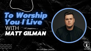 To Worship You I Live with Matt Gilman  IPR Cape Cod Church [upl. by Zitvaa]