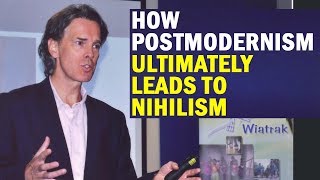 Stephen Hicks How Postmodernism Ultimately Leads to Nihilism [upl. by Wyne]