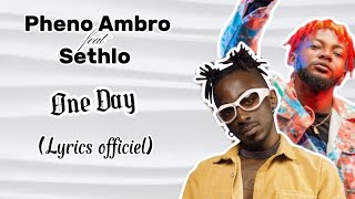 Pheno Ambro Ft Sethlo  One Day Official Lyrics [upl. by Enilreug601]