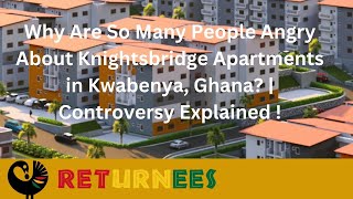 Why Are So Many People Angry About Knightsbridge Apartments in Ghana Controversy Explained [upl. by Rodina]