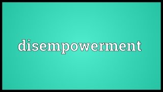 Disempowerment Meaning [upl. by Burtie]