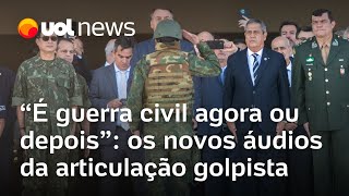 Novos áudios detalham articulação golpista no governo Bolsonaro É guerra civil agora ou depois [upl. by Sayers]