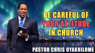 BE CAREFUL OF YOUR ATTITUDE IN CHURCH BY PASTOR CHRIS OYAKHILOME [upl. by Chaffin]