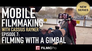 Mobile Filmmaking with Cassius Rayner  Episode 7 Filming with a Gimbal [upl. by Nossila]