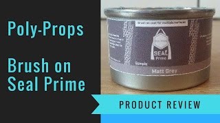 Seal Prime by PolyProps  Product Review [upl. by Odlanar147]