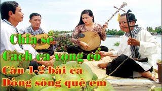 Chia sẽ cách ca vọng cổ câu 12 bài ca Dòng sông quê em [upl. by Carry]