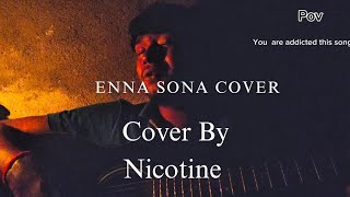 Enna Sona Cover  AR Rahman  Arijit singh  Nicotine  Unplugged [upl. by Maurili]