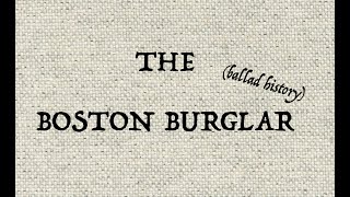 THE BOSTON BURGLAR ballad history [upl. by Davide]