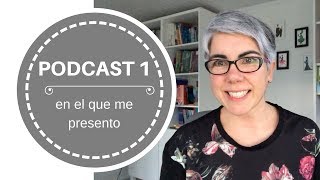 Podcast 1 – En el que me presento [upl. by Asli]