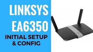 LINKSYS AC1200 EA6350 Initial Setup And Config [upl. by Finbur411]