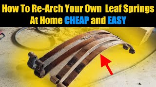 REARCH LEAF SPRINGS AT HOME FOR FREE  Easy Leaf Spring ReArching  DIY Lift Kit  Leaf Spring Sag [upl. by Franz]