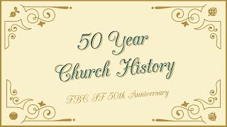 50 Year Church History  FBCSF 50th Anniversary [upl. by Bolten]