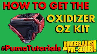 Borderlands The PreSequel Legendary Weapons Guide  Oxidizer Oz Kit PumaTutorials [upl. by Kristy285]